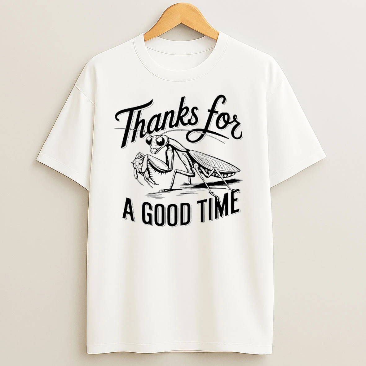 Thanks For A Good Time Praying Mantis T Shirts