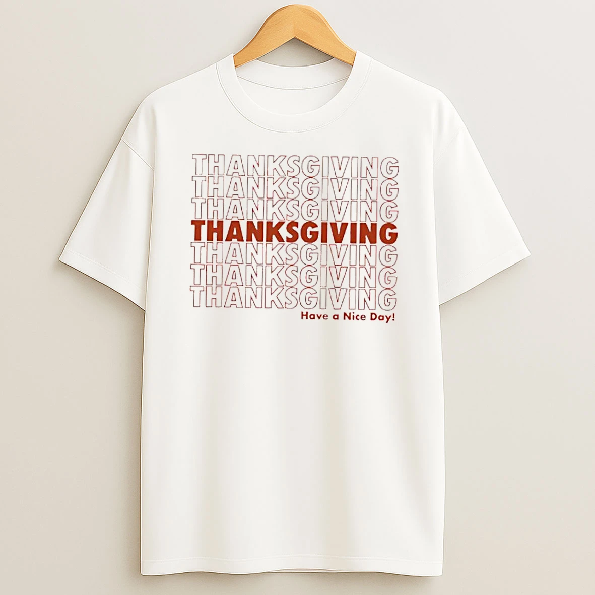 Thanksgiving Repeat Have A Nice Day Shirts