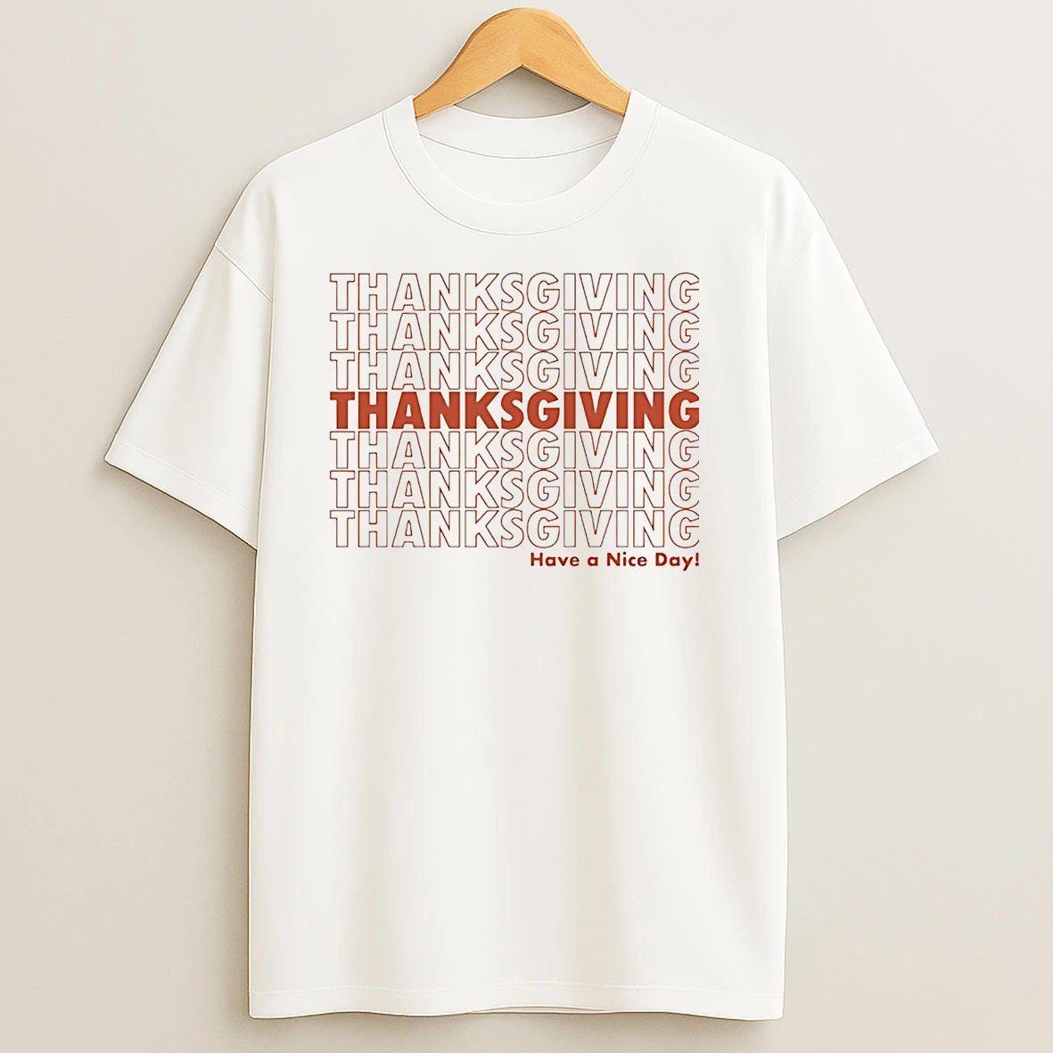 Thanksgiving Have A Nice Day T Shirts