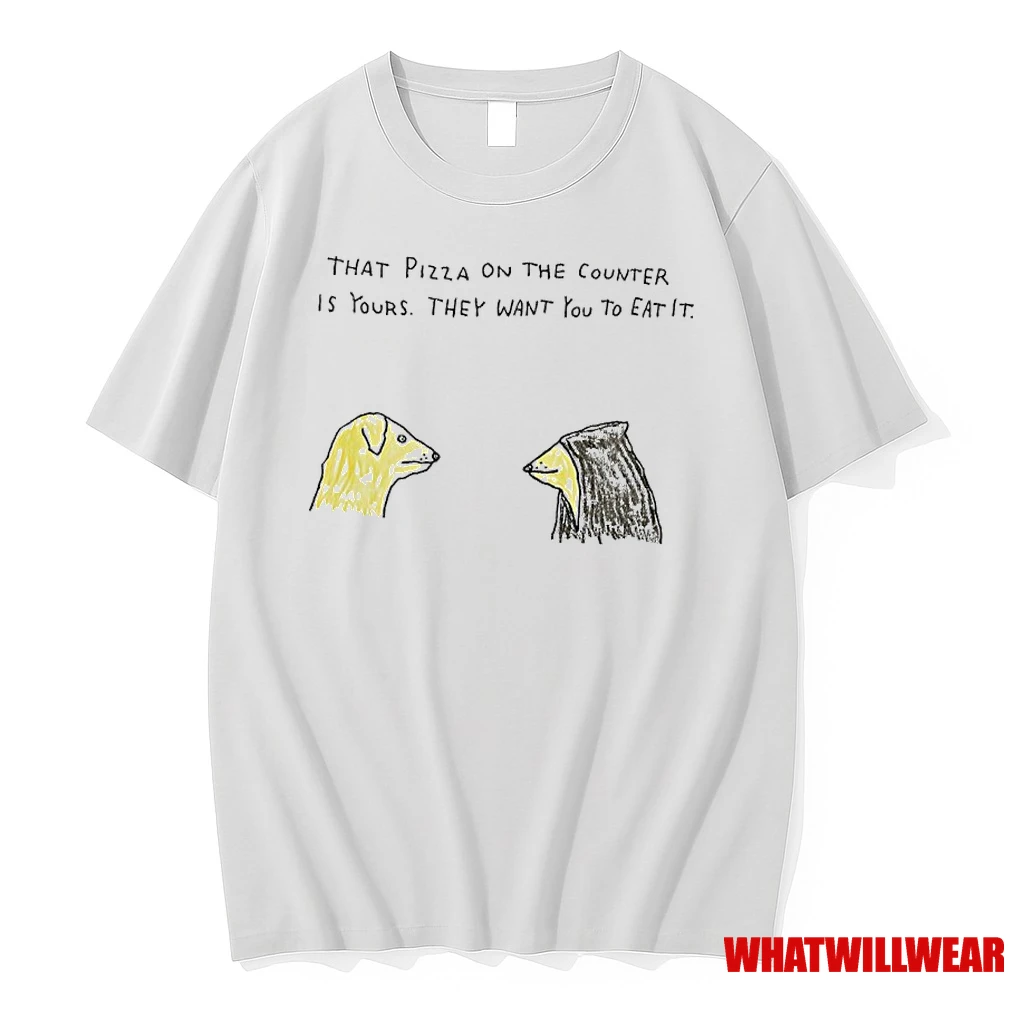 That Pizza On The Counter Is Yours They Want You To Eat It Shirts