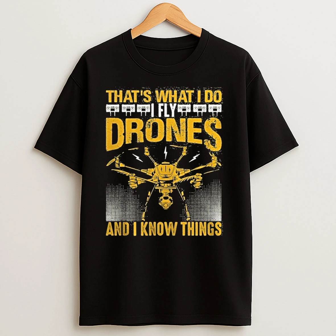 Thats What I Do Drones And I Know Things T Shirts