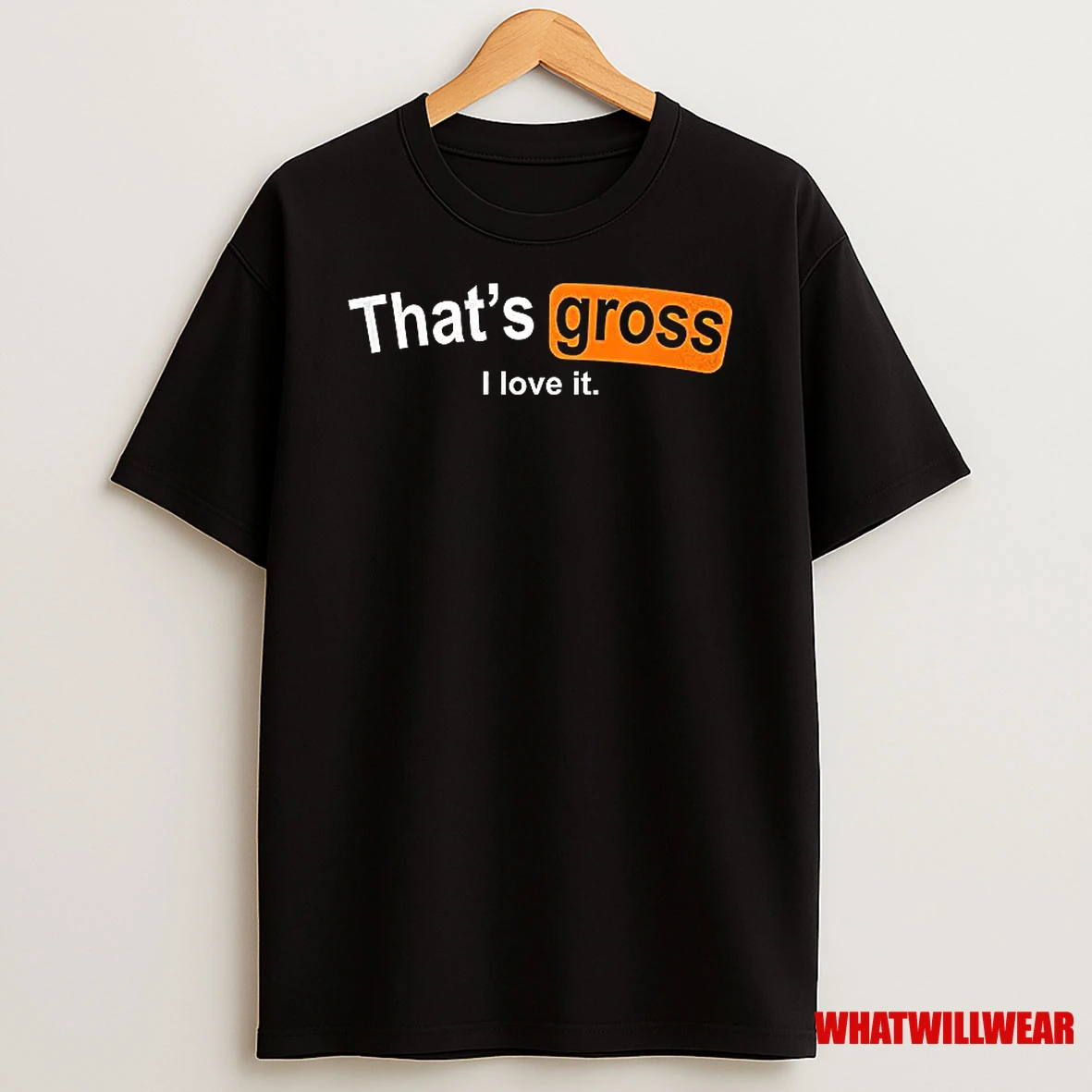 Thats Gross I Love It Shirts