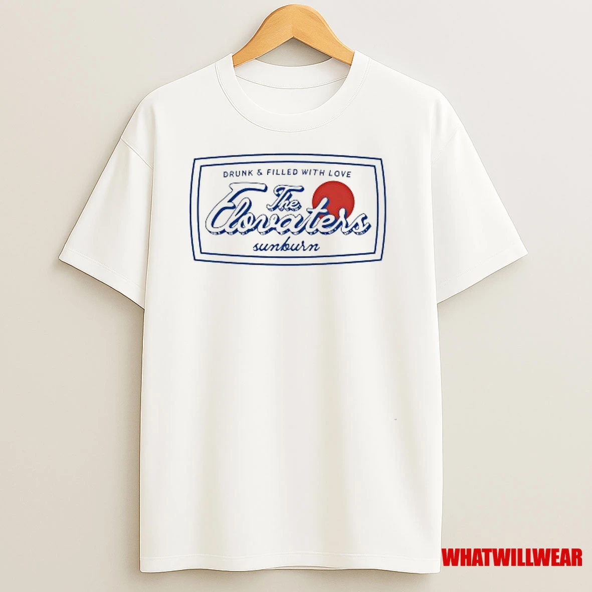 The Elovaters Drunk And Filled With Love Sunburn Shirts