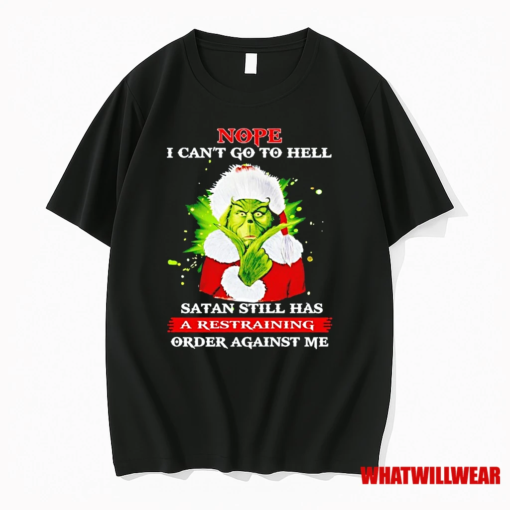 The Grinch Nope I Cant Go To Hell Satan Still Has A Restraining Order Against Me Christmas Shirts
