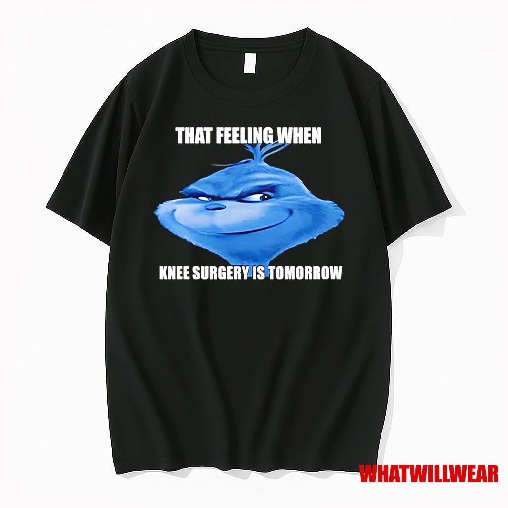 The Grinch That Feeling When Knee Surgery Is Tomorrow Meme Shirts