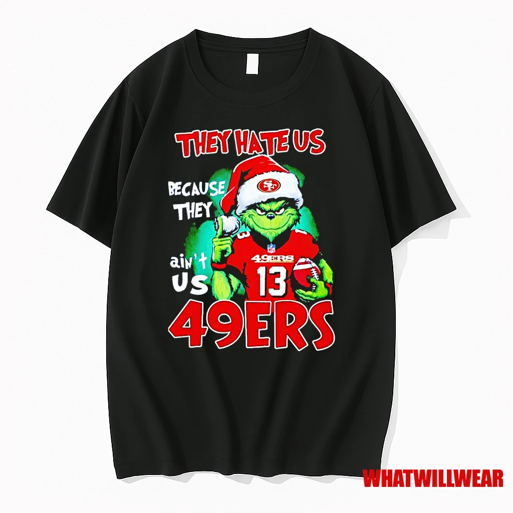 The Grinch They Hate Us Because They Aint Us San Francisco 49ers Shirts