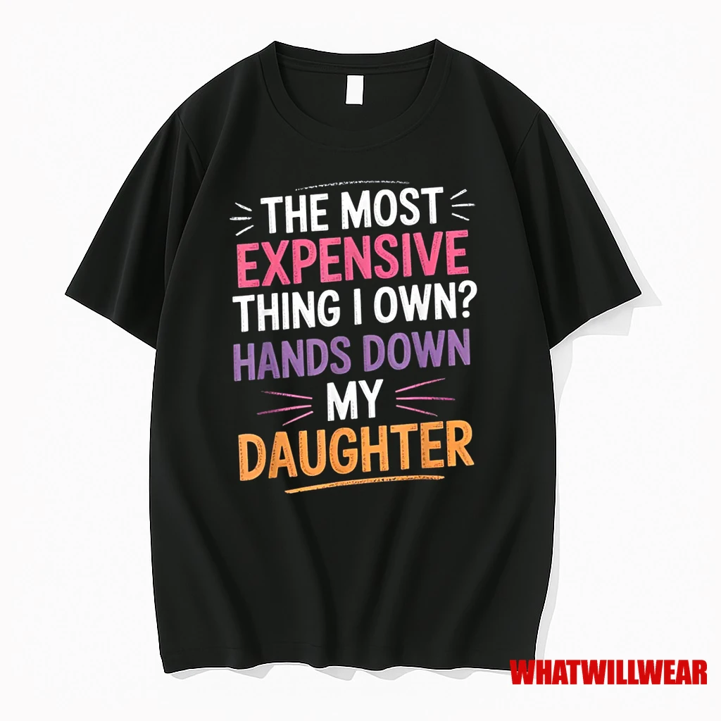 The Most Expensive Thing I Own Hands Down My Daughter Shirts
