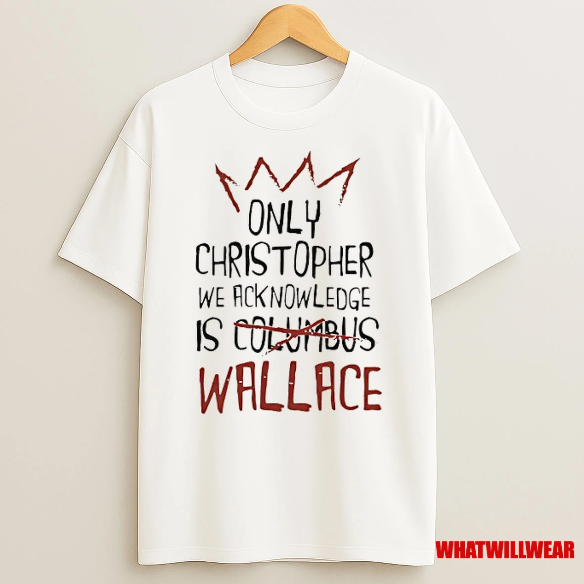 The Only Christopher We Acknowledge Is Wallace Shirts