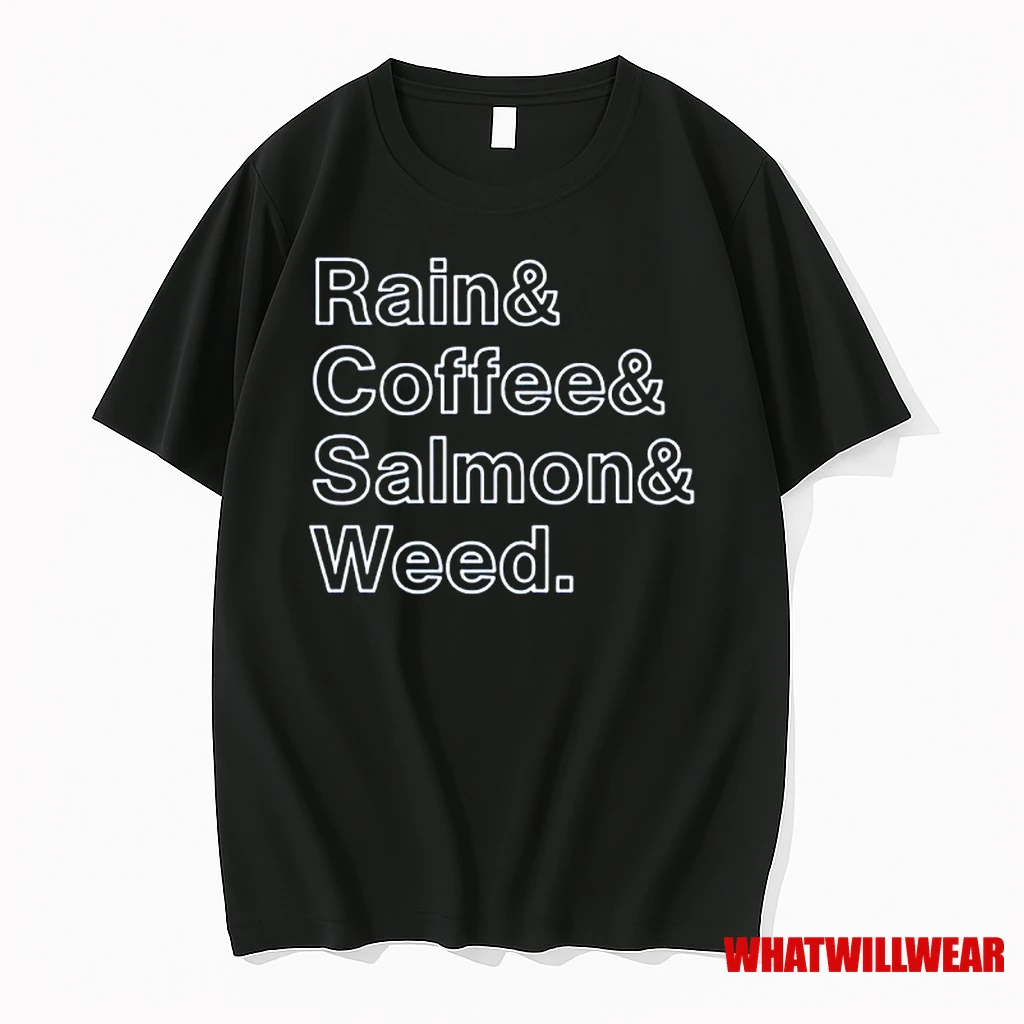 The Rain And Coffee And Salmon And Weed Shirts