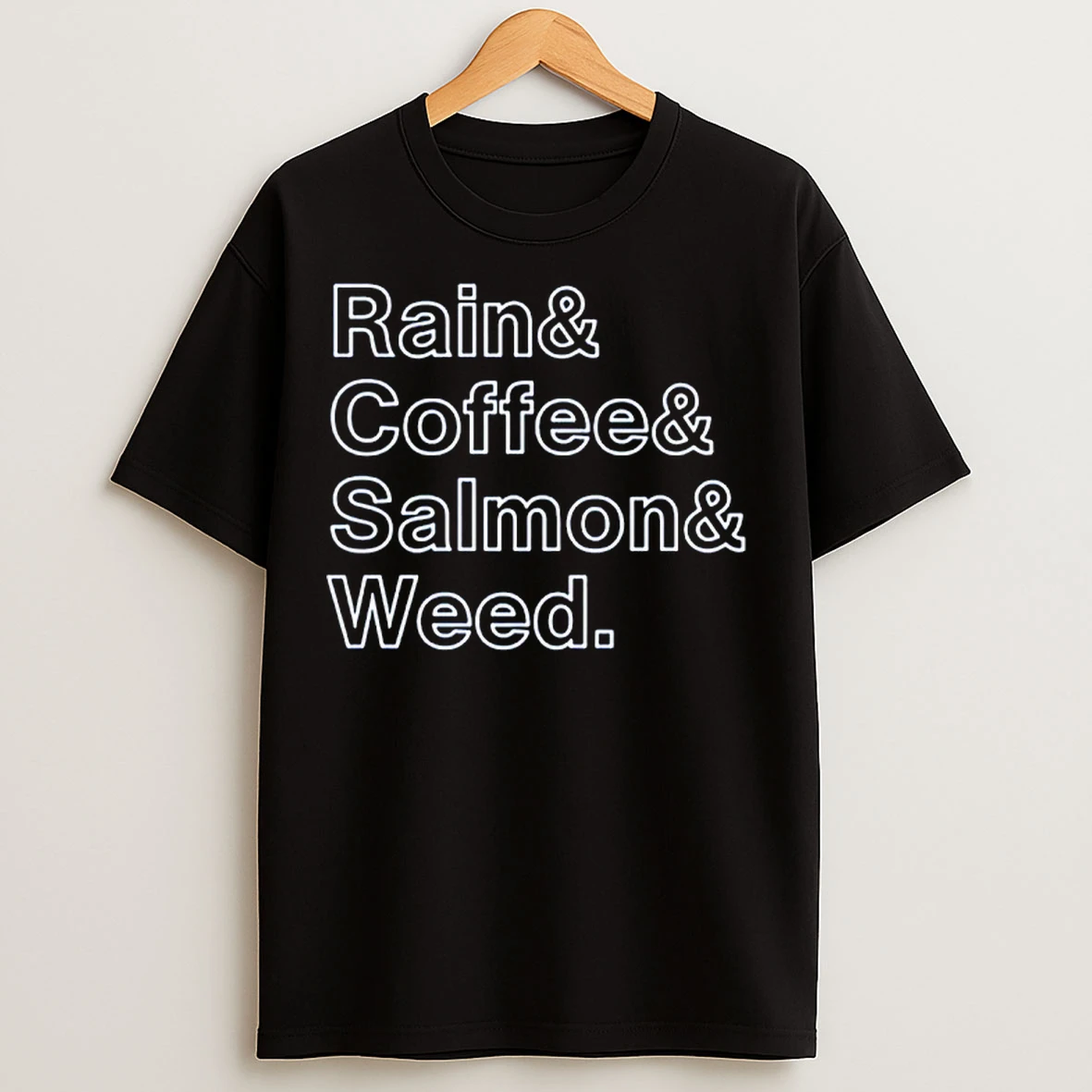 The Rain And Coffee And Salmon And Weed T Shirts