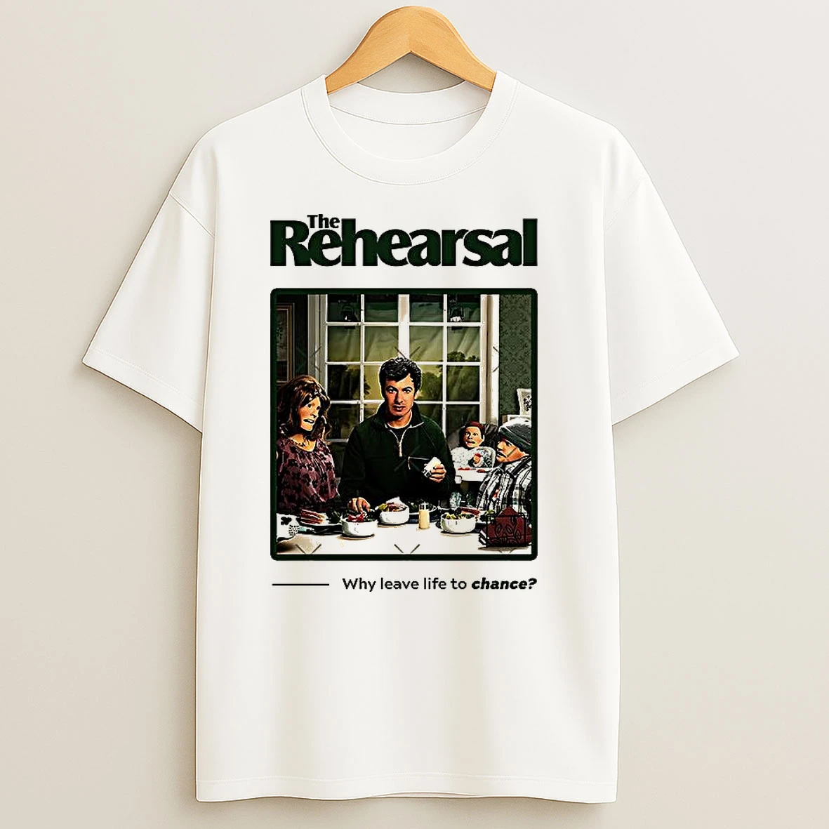 The Rehearsal Why Leave Life To Chance T Shirts