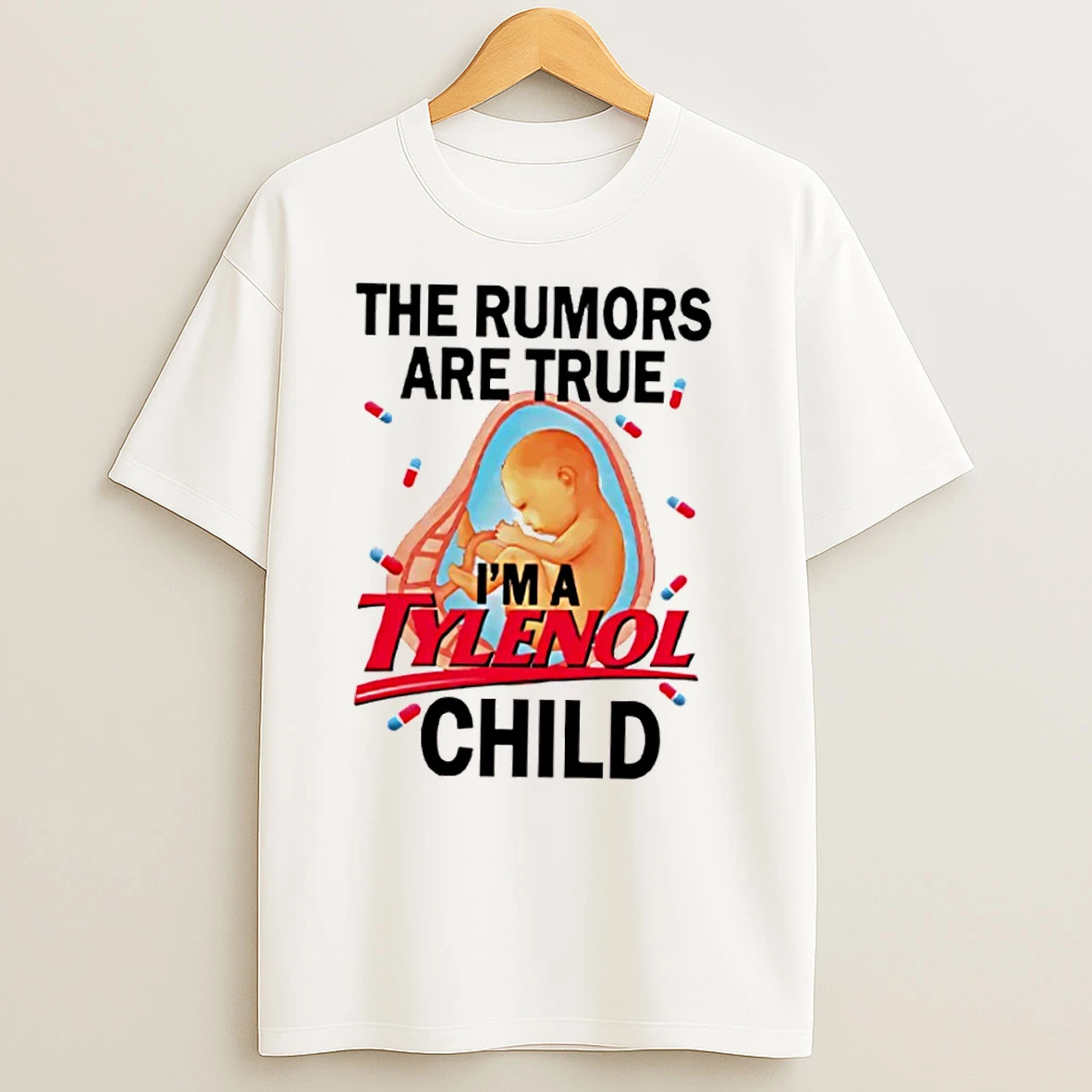 The Rumors Are True Im A Tylenol Child T Shirts
