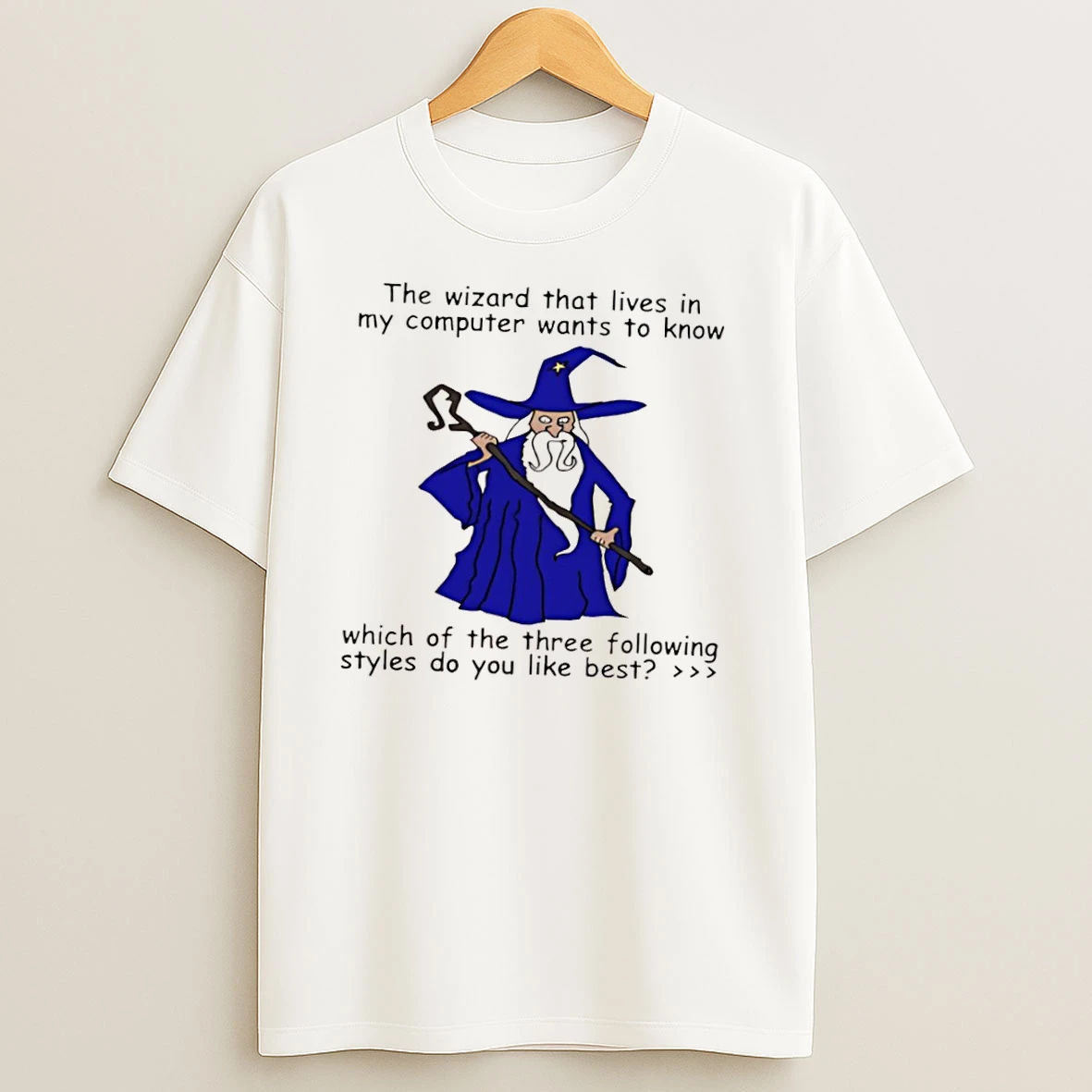 The Wizard That Lives In My Computer Wants To Know T Shirts