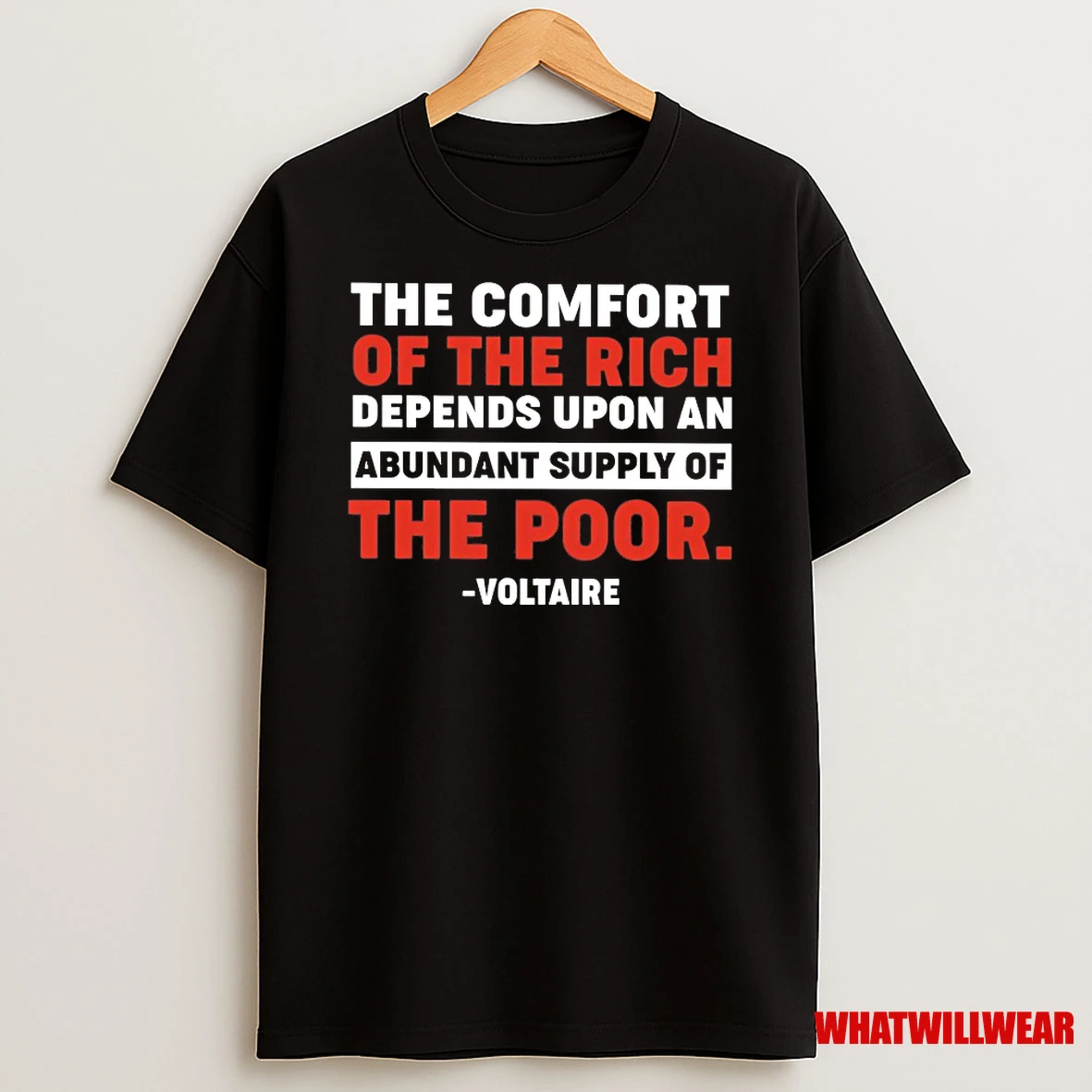 The Comfort Of The Rich Depends Upon An Abundant Supply Of The Poor Shirts