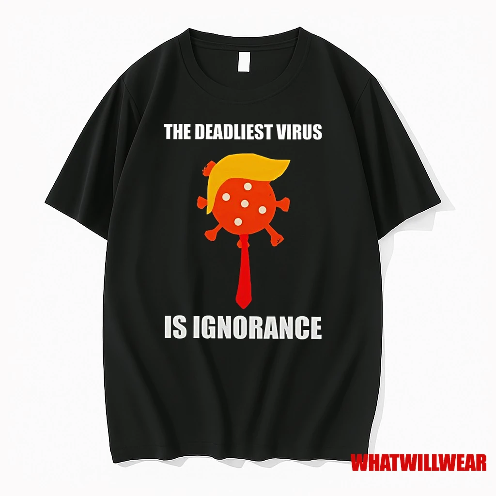 The Deadliest Virus Is Ignorance Trump Virus Shirts