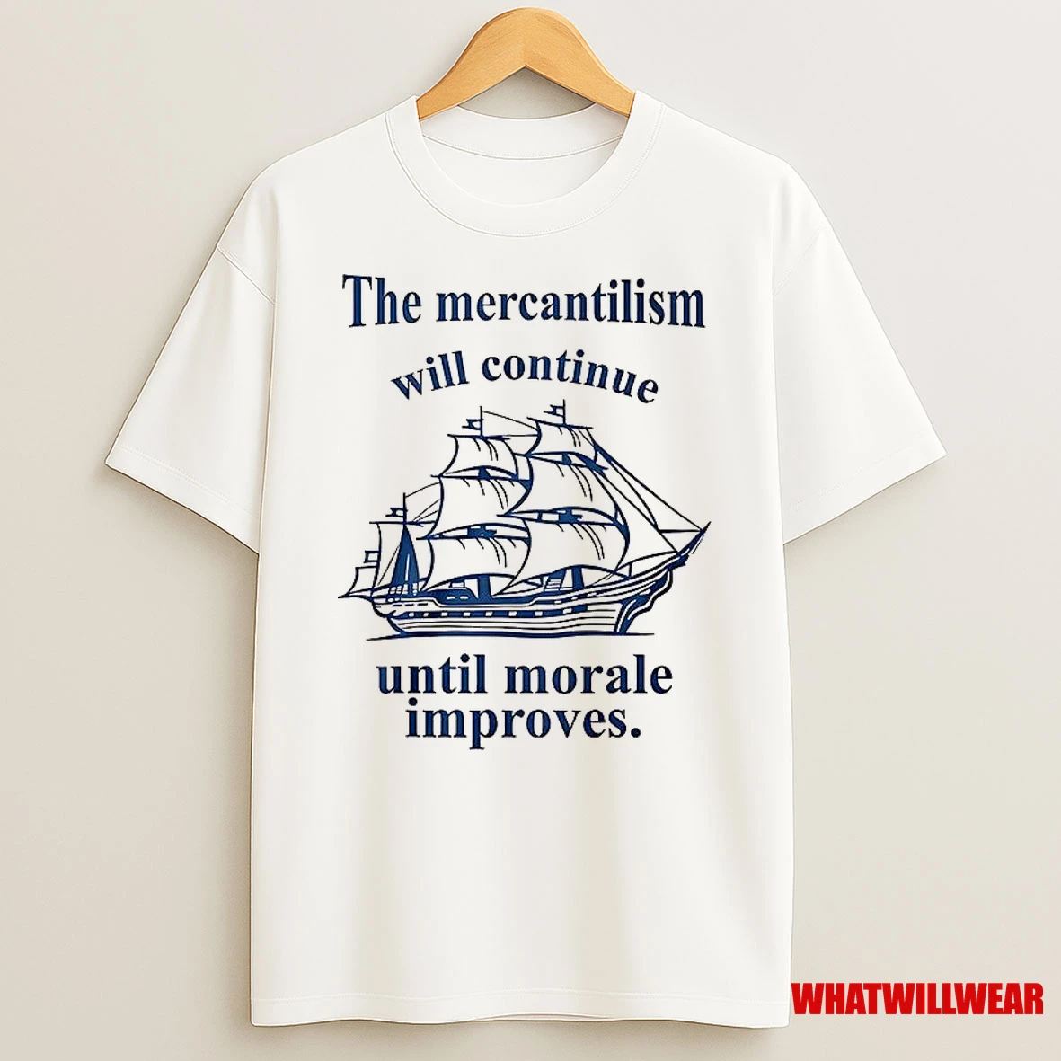 The Mercantilism Will Continue Until Morale Improves Shirts