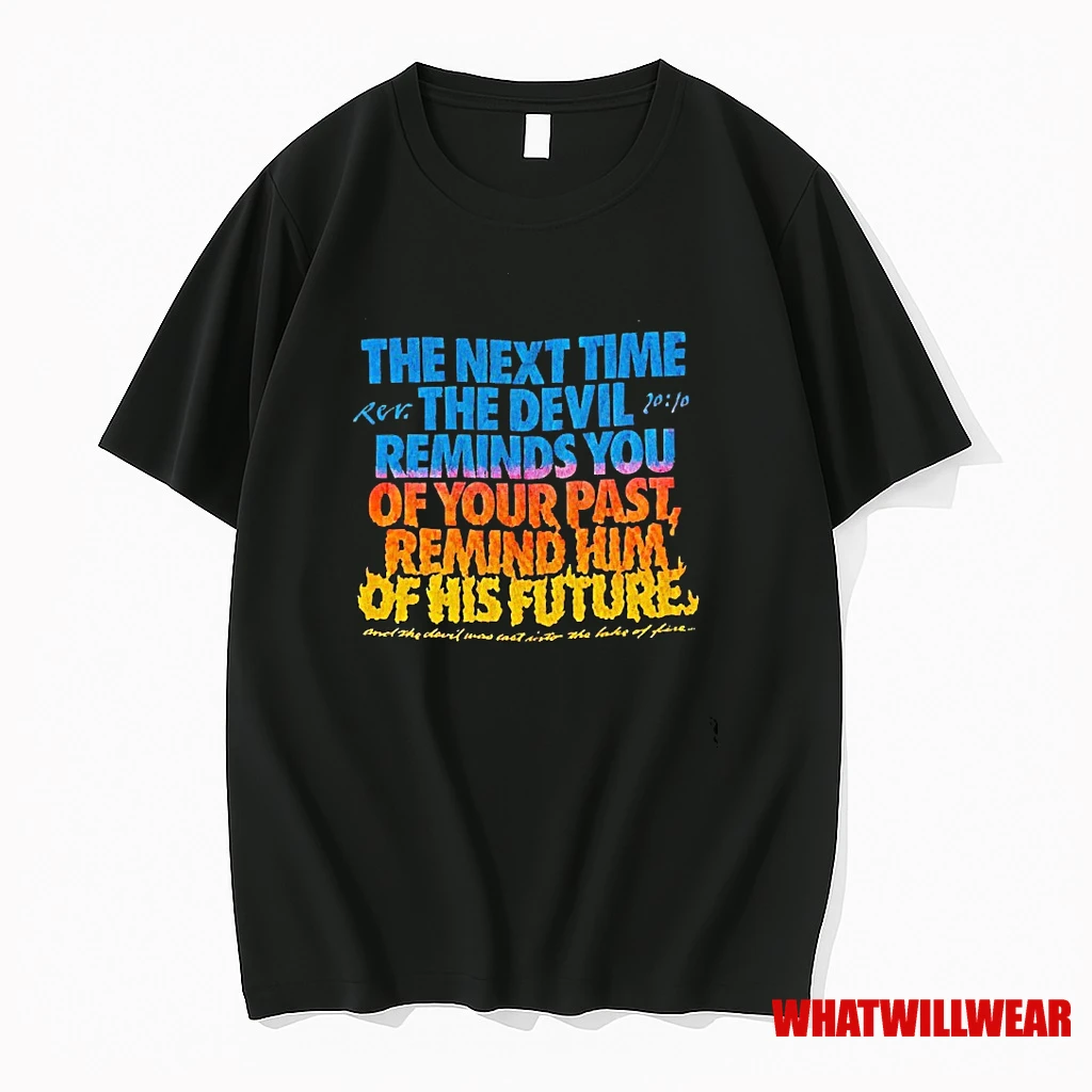 The Next Time The Devil Reminds You Of Your Past Remind Him Of His Future Shirts
