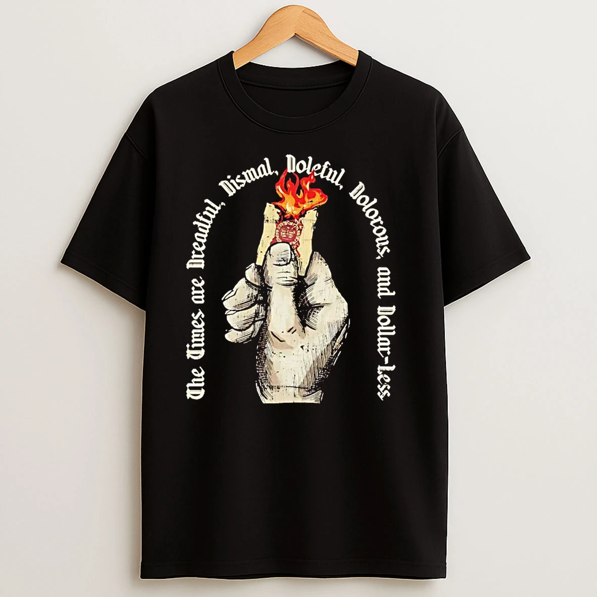 The Times Are Dreadful Dismal Doleful Dolorous And Dollar Less T Shirts