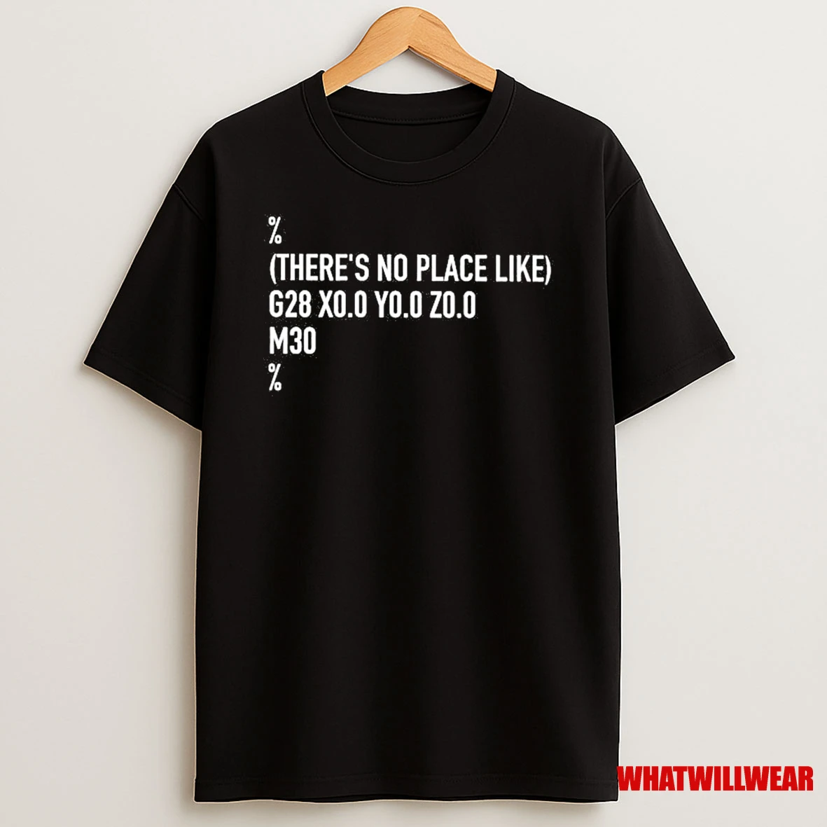 Theres No Place Like G28 X0 Y0 Z0 M30 Shirts