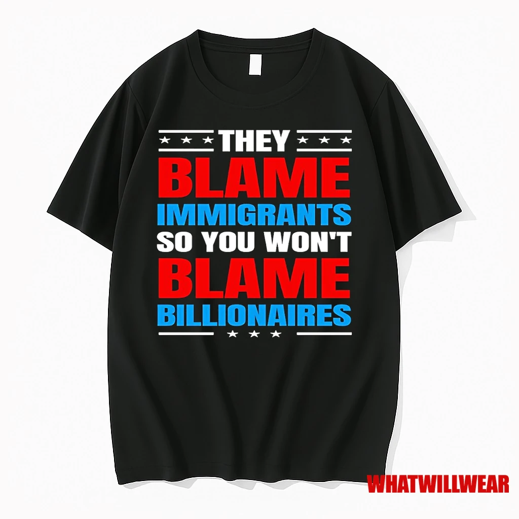 They Blame Immigrants So You Wont Blame Billionaires Shirts