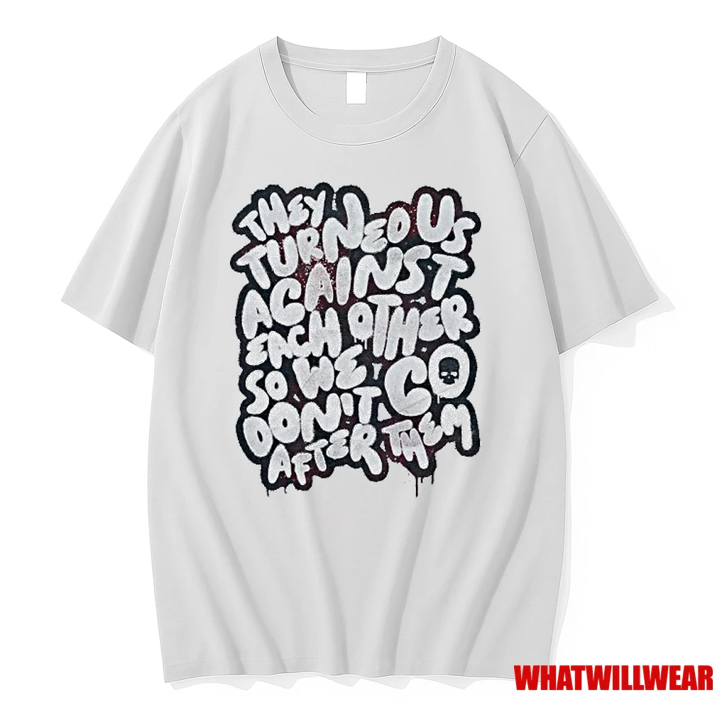 They Turned Us Against Each Other So We Dont Go After Them Shirts