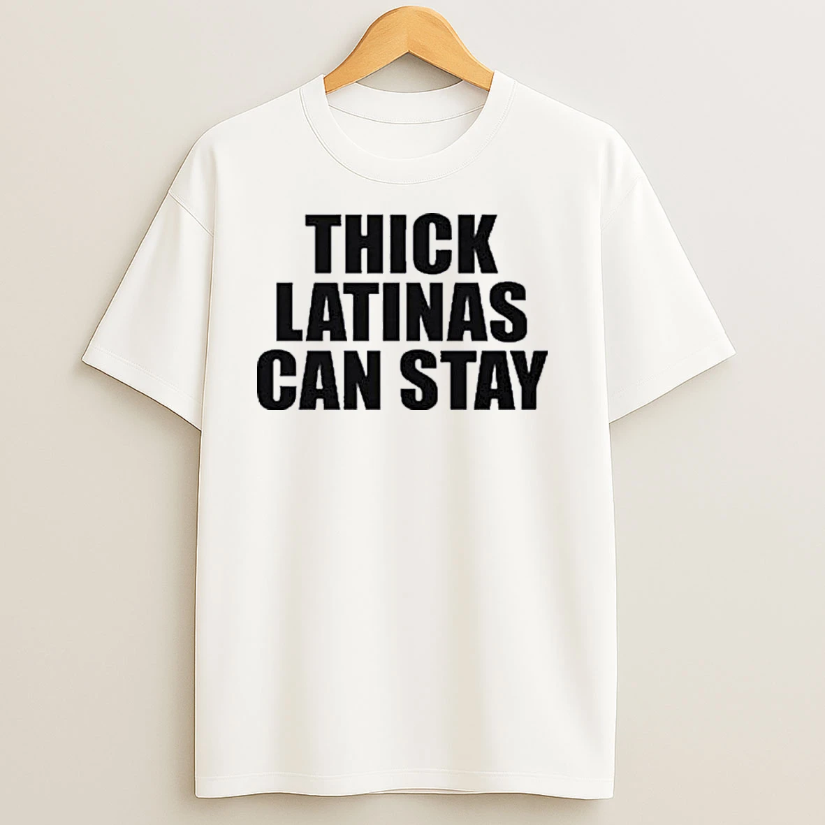 Thick Latinas Can Stay T Shirts
