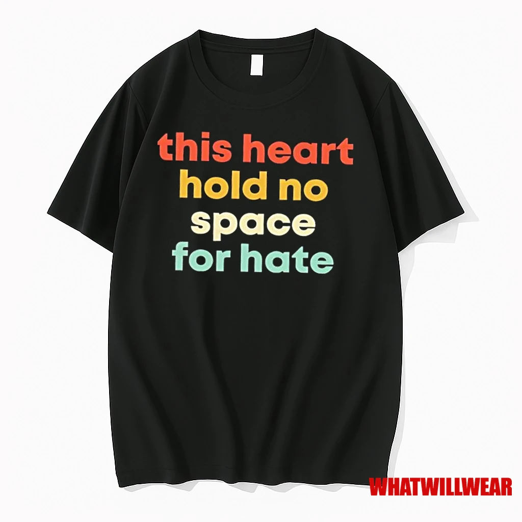 This Heart Holds No Space For Hate Shirts