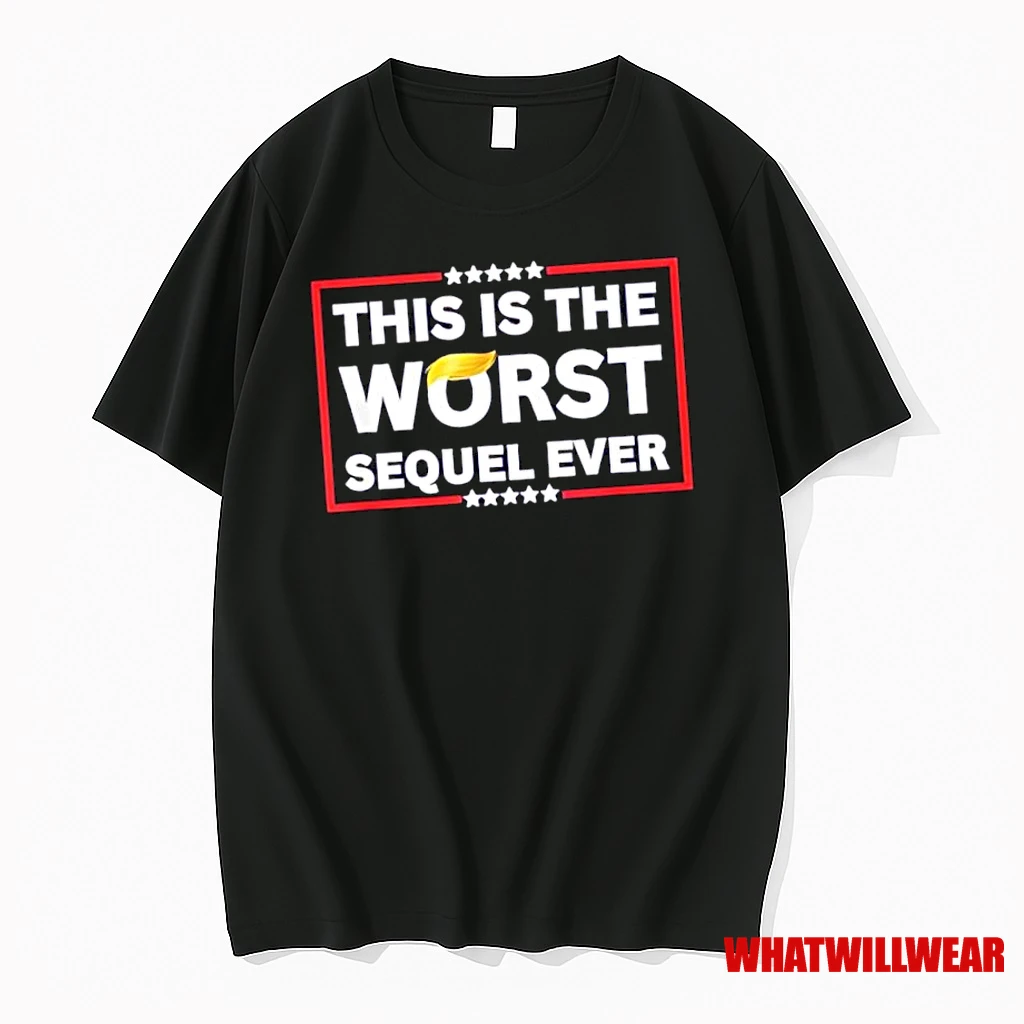 This Is The Worst Sequel Ever Anti Trump Political Shirts