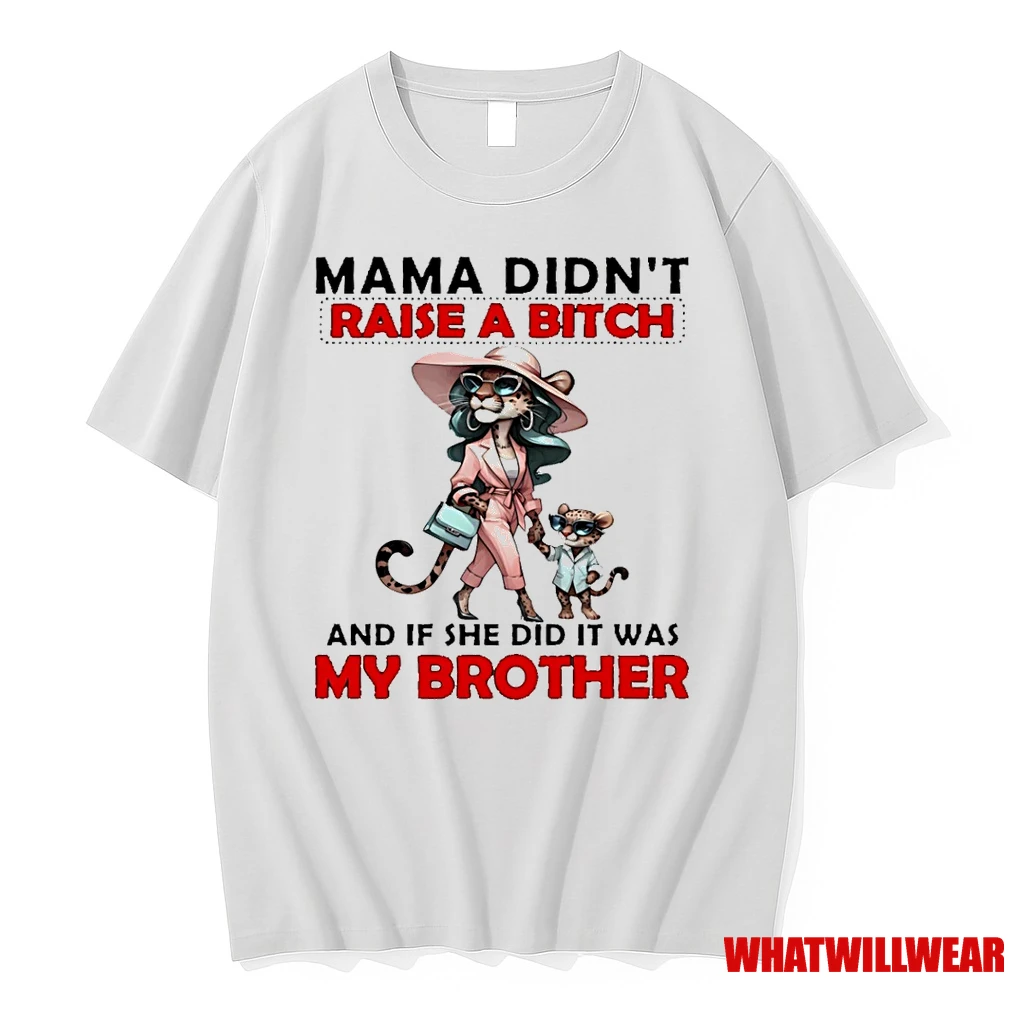 Tigers Mama Didnt Raise A Bitch And If She Did It Was My Brother Shirts