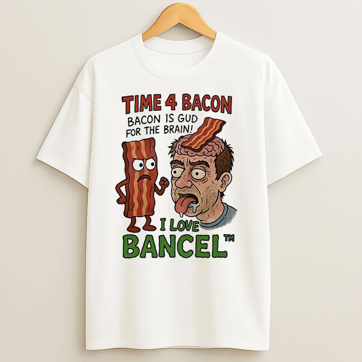 Time 4 Bacon Bacon Is Gud For The Brain I Love Bancel T Shirts