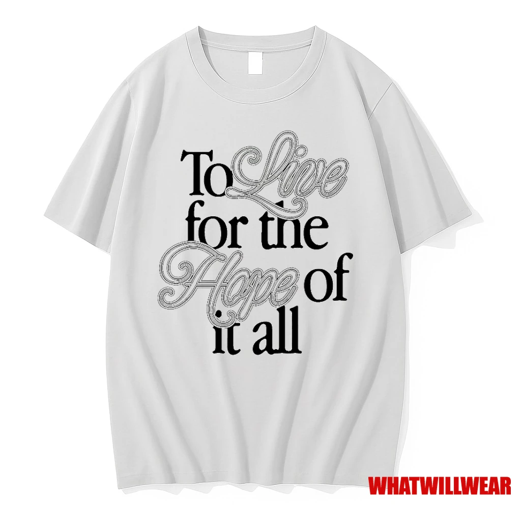 To Live For The Hope Of It All Shirts