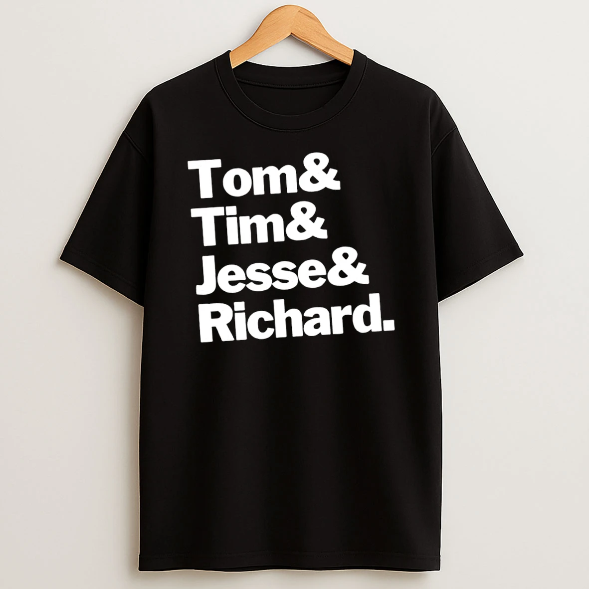Tom And Tim And Jesse And Richard Shirts