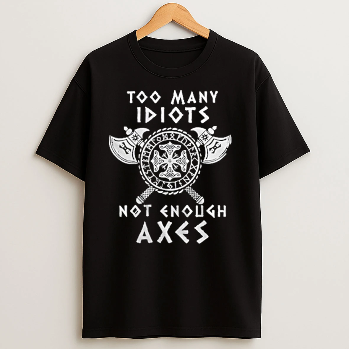 Too Many Idiots Not Enough Axes T Shirts
