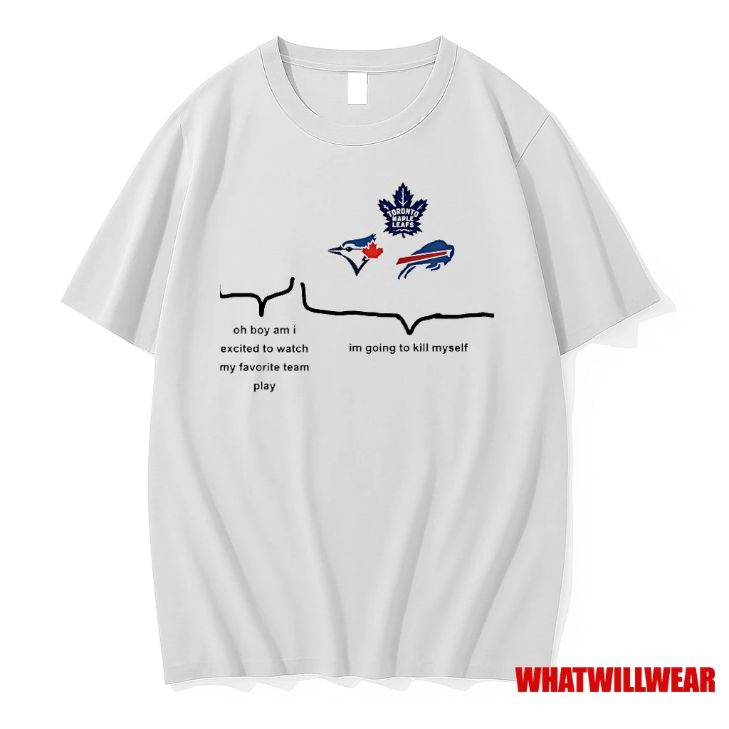 Toronto Blue Jays Toronto Maple Leafs Buffalo Bills Oh Boy Am I Excited To Watch My Favorite Team Play Shirts