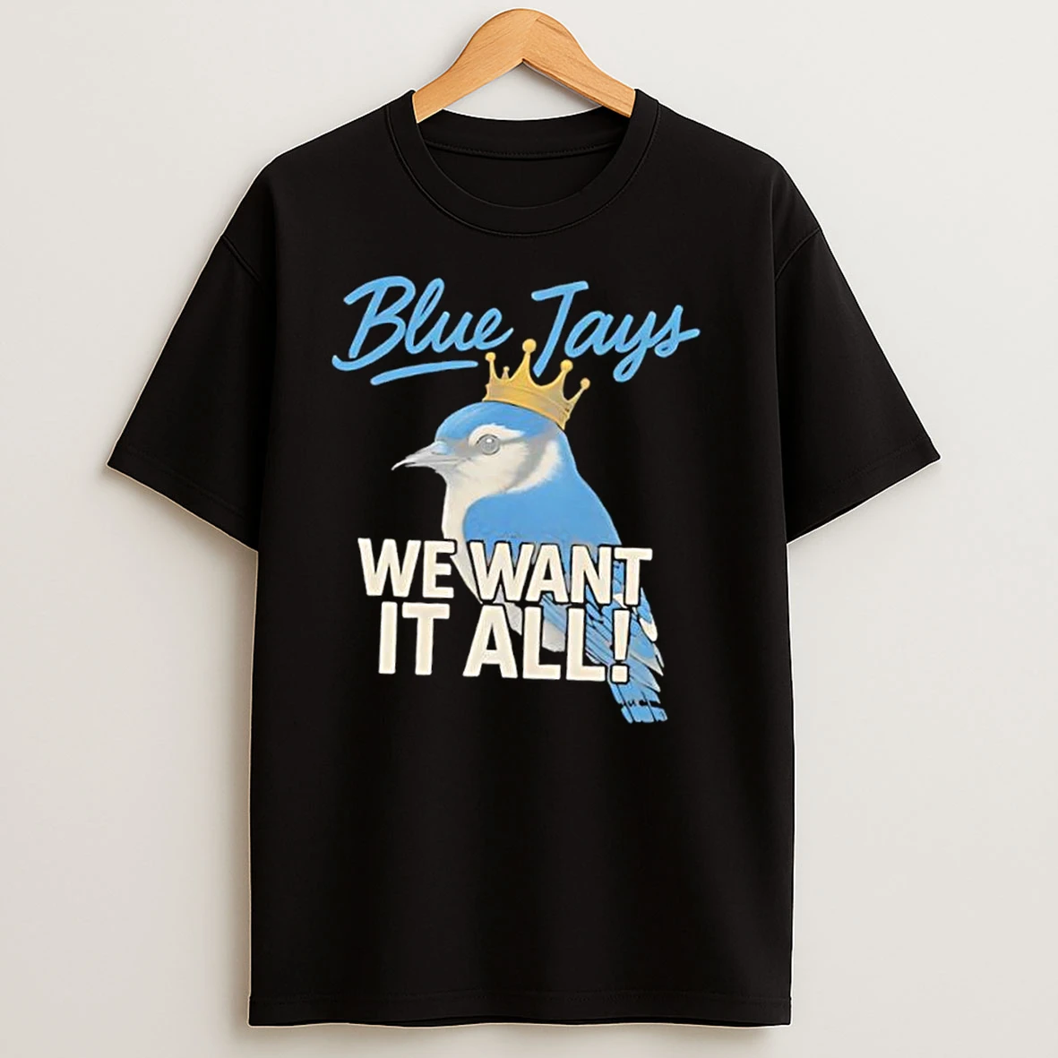 Toronto Blue Jays We Want It All Crowned Bird T Shirts