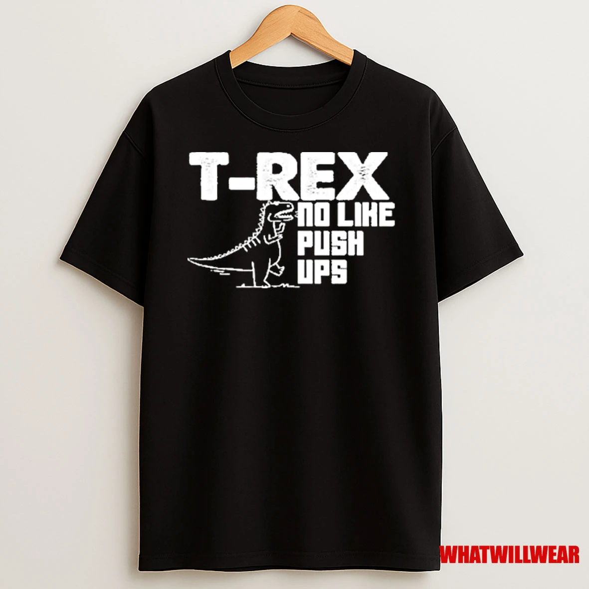 Totallytorn T Rex No Like Push Ups Novelty Sarcastic Shirts