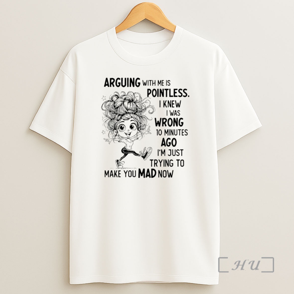 Trending Arguing With Me Is Pointless I Knew I Was Wrong 10 Minutes Ago Im Just Trying To Make You Mad Now Premium Shirt Sweatshirt Tee