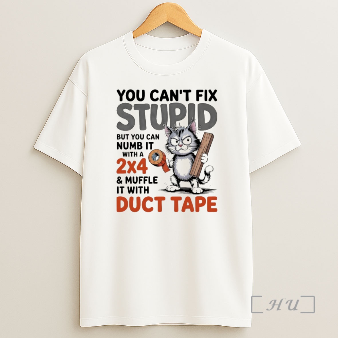 Trending Cat You Cant Fix Stupid But You Can Numb It With A 2x4 And Muffle It With Duct Tape Premium Shirt Sweatshirt Tee