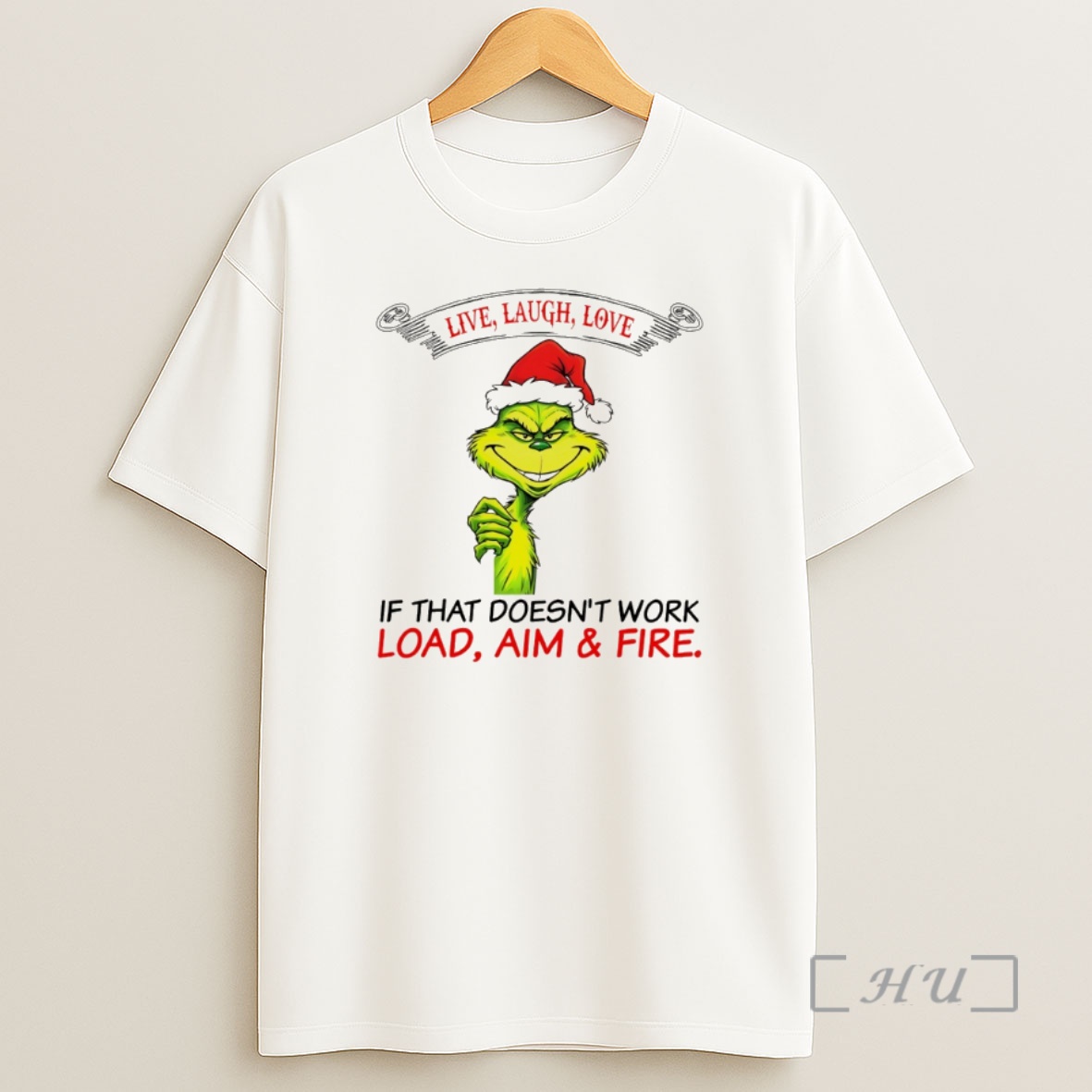 Trending Funny Grinch Santa Hat Live Laugh Love If That Doesnt Work Load Aim And Fire Christmas Premium Shirt Sweatshirt Tee