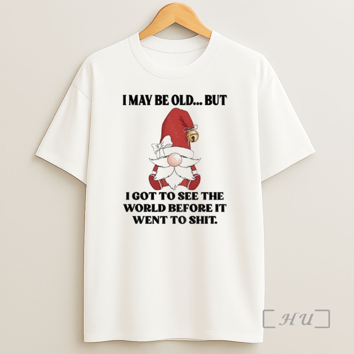Trending Gnome I May Be Old But I Got To See The World Before It Went To Shit Merry Christmas Premium Shirt Sweatshirt Tee