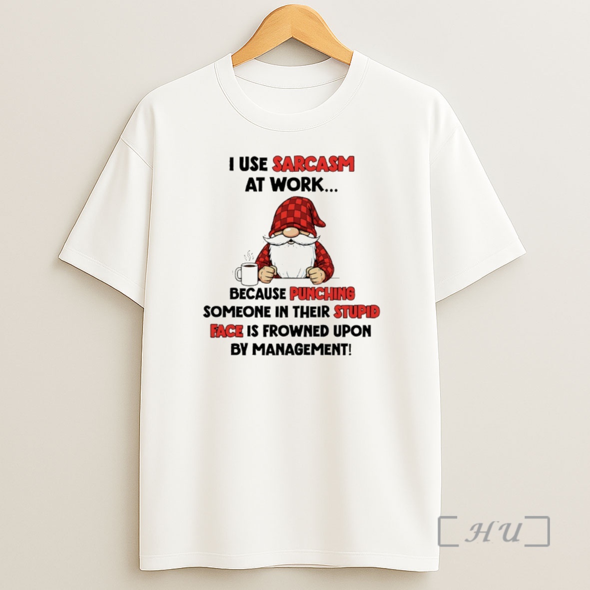 Trending Gnome I Use Sarcasm At Work Because Punching Someone In Their Stupid Face Is Frowned Upon By Management Premium Shirt Sweatshirt Tee