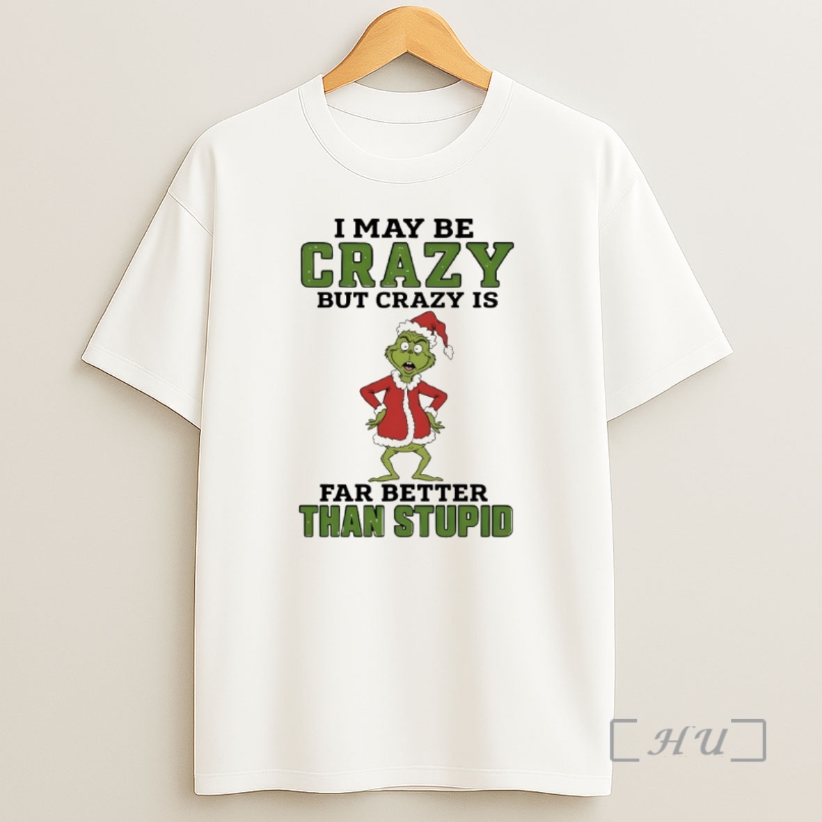 Trending Grinch Santa Hat I May Be Crazy But Crazy Is Far Better Than Stupid Christmas Premium Shirt Sweatshirt Tee