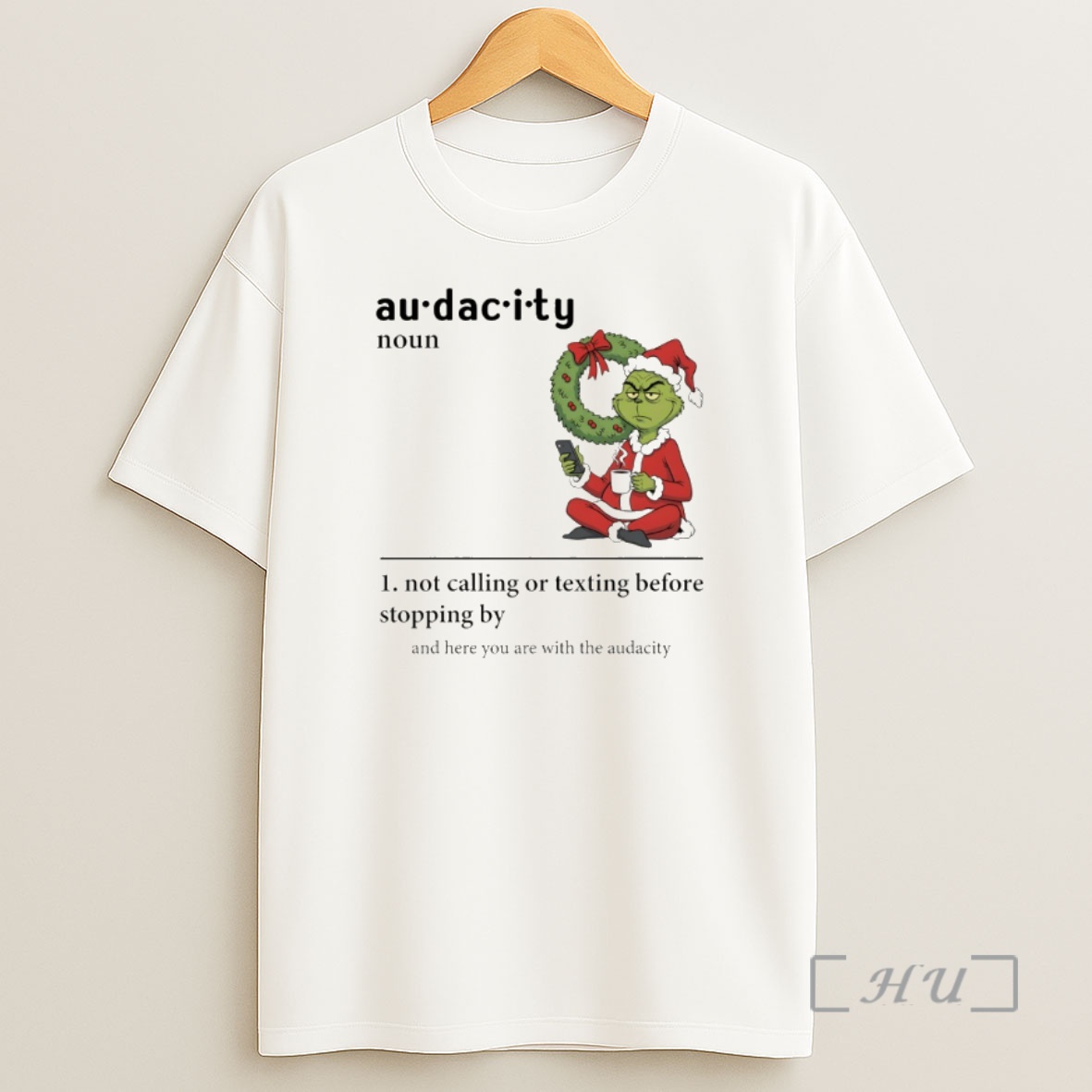 Trending Grinch Santa Hat Audacity Definition Not Calling Or Texting Before Stopping By And Here You Are Christmas Premium Shirt Sweatshirt Tee