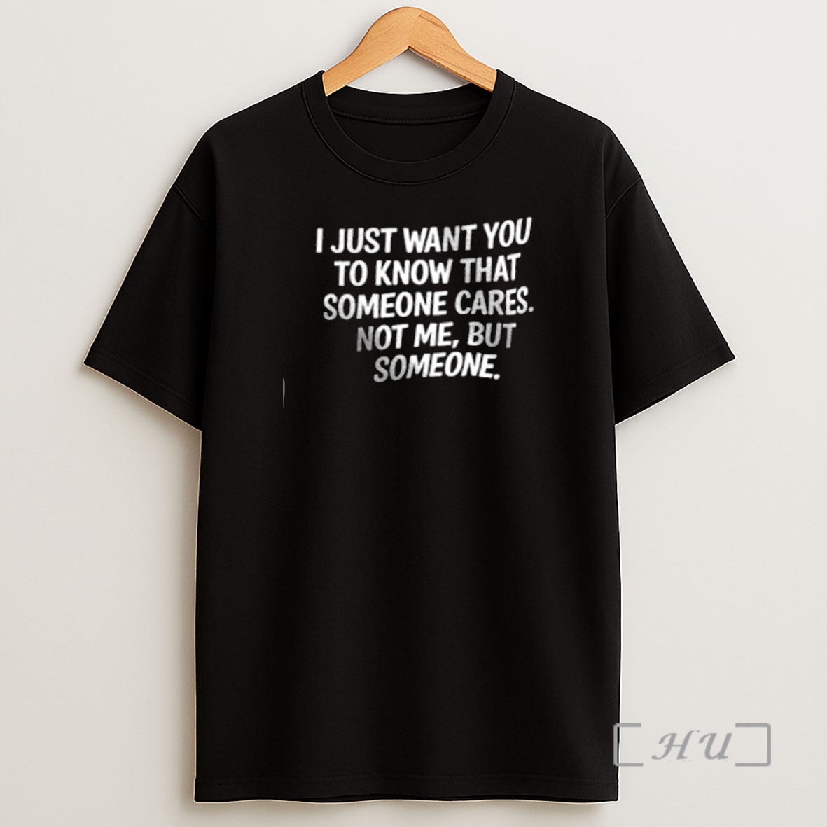Trending I Just Want You To Know That Someone Cares Not Me But Someone Premium Shirt Sweatshirt Tee