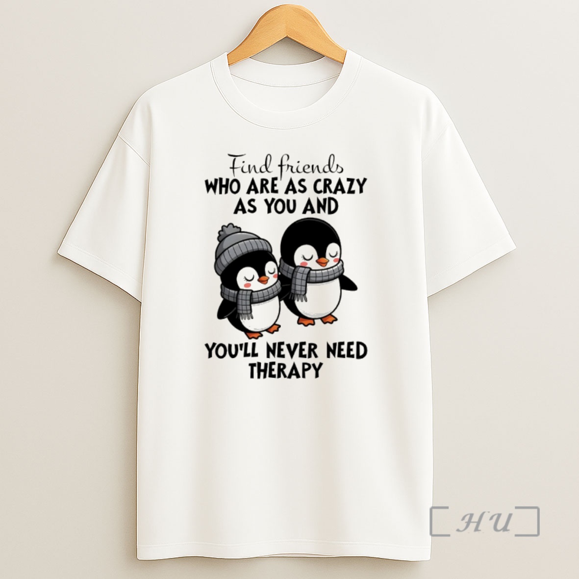 Trending Penguins Find Friends Who Are As Crazy As You And Youll Never Need Therapy Premium Shirt Sweatshirt Tee