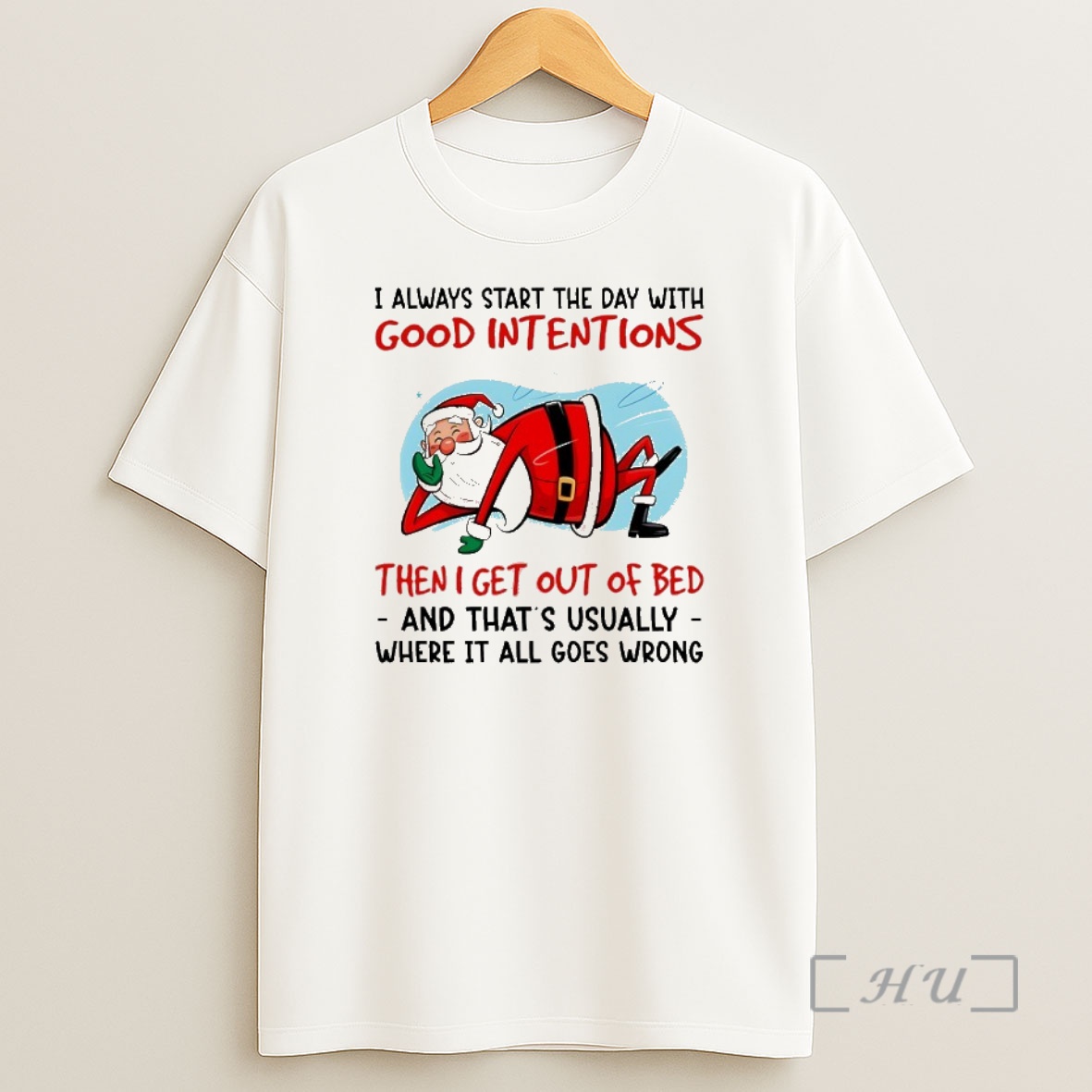 Trending Santa I Always Start The Day With Good Intentions Then I Get Out Of Bed Premium Shirt Sweatshirt Tee