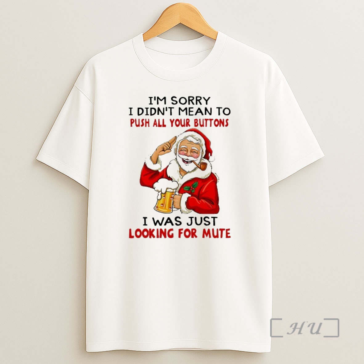 Trending Santa Im Sorry I Didnt Mean To Push All Your Buttons I Was Just Looking For Mute Premium Shirt Sweatshirt Tee