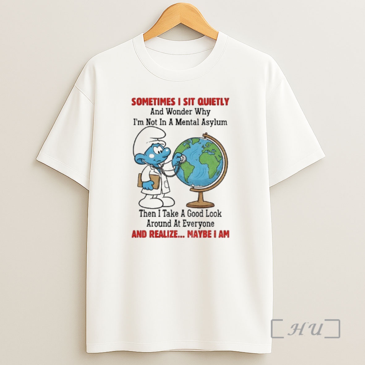Trending Smurfs Earth Sometimes I Sit Quietly And Wonder Why Im Not In A Mental Asylum Then I Take A Good Look Around Premium Shirt Sweatshirt Tee