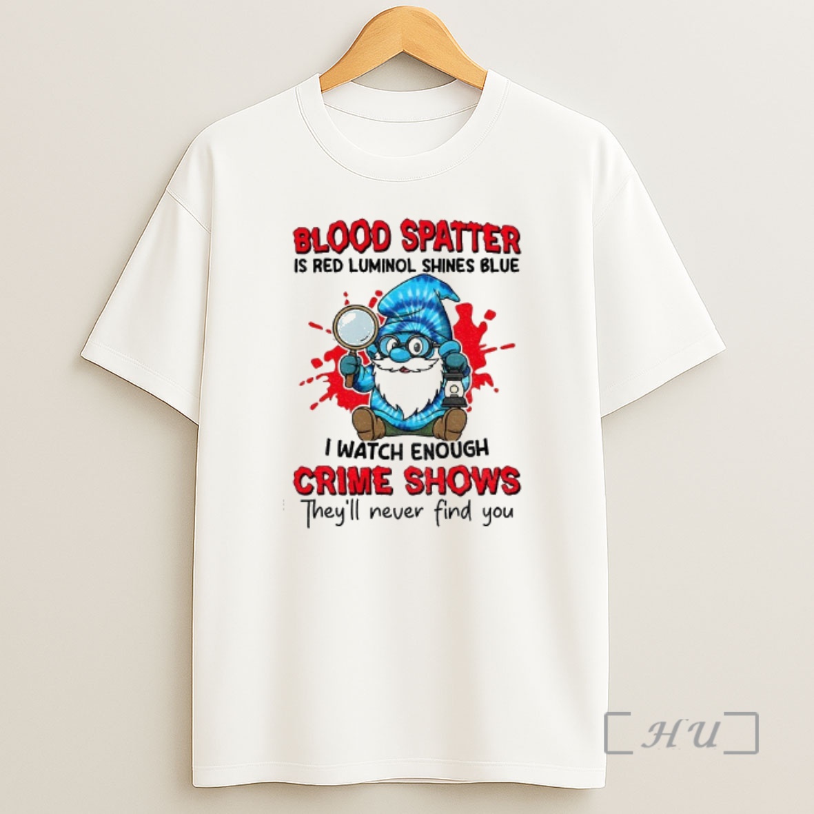 Trending Smurfs Gnome Blood Spatter Is Red Luminol Shines Blue I Watch Enough Crime Shows Theyll Never Find You Premium Shirt Sweatshirt Tee