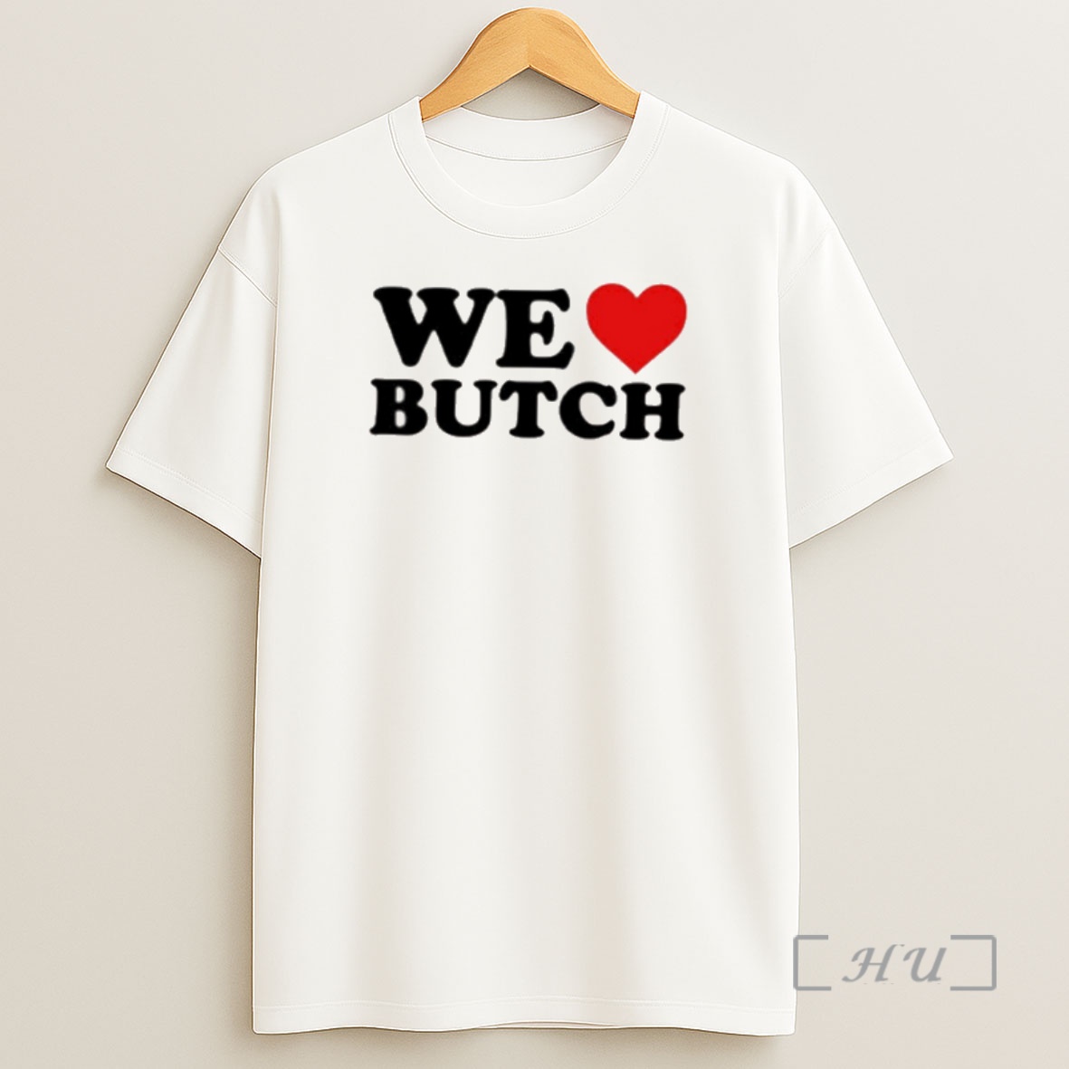 Trending We Love Butch Premium Shirt Sweatshirt Tee